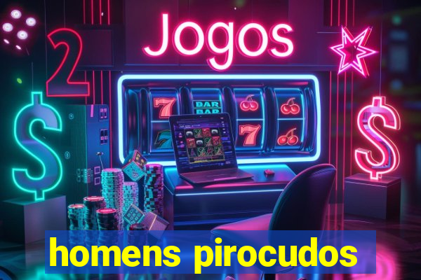 homens pirocudos